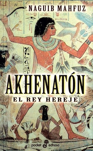 Akhenaton - El Rey Hereje (Spanish Edition) | Naguib Mahfuz