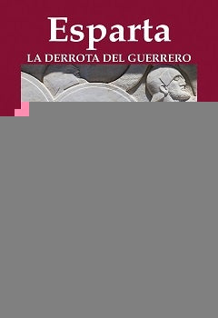 ESPARTA. LA DERROTA DEL GUERRERO.. |  PHILIP MATYSZAK