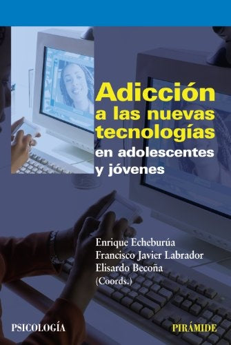 Adicciòn a las nuevas tecnologías en adolescentes y jóvenes | Echeburúa