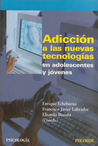 Adicciòn a las nuevas tecnologías en adolescentes y jóvenes | Echeburúa