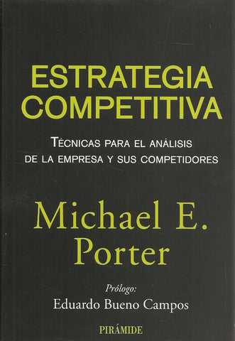 Estrategia competitiva: Técnicas para el análisis de la empresa y sus competidores | Michel Porter