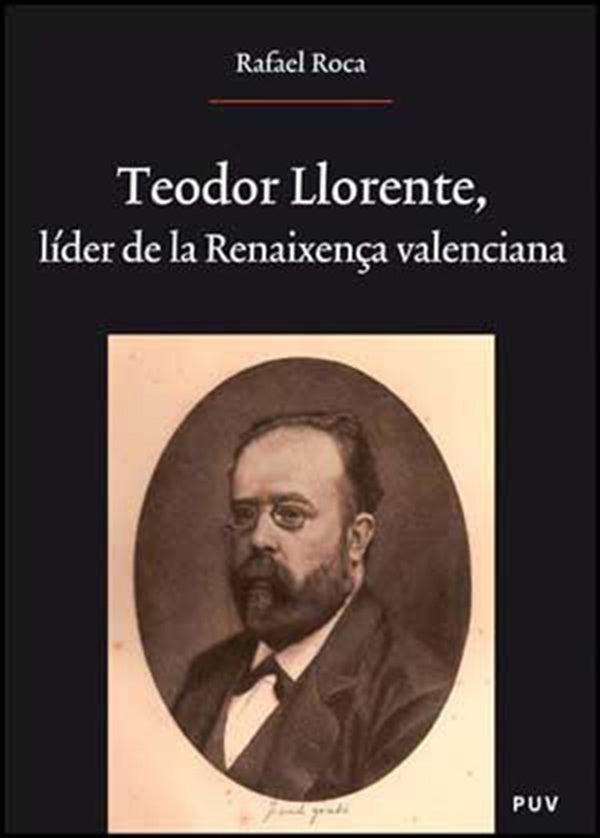 Teodor Llorente, líder de la Renaixença valenciana | Rafael Roca Ricart