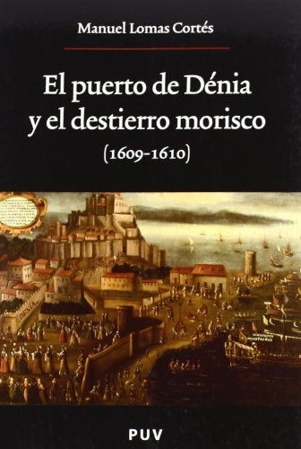 El puerto de Dénia y el destierro morisco (1609-1610) | Manuel Lomas Cortés