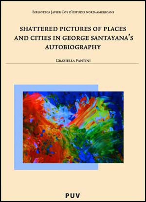 Shattered Pictures of Places and Cities in George Santayana''s Autobiography | Graziella Fantini