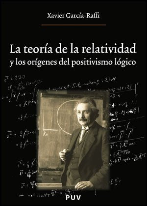 La teoría de la relatividad y los orígenes del positivismo lógico | Xavier García Raffi