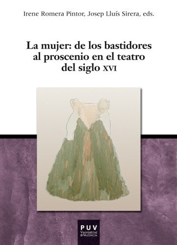 La mujer: de los bastidores al proscenio en el teatro del siglo XVI | Autores Varios, Autores Varios y otros