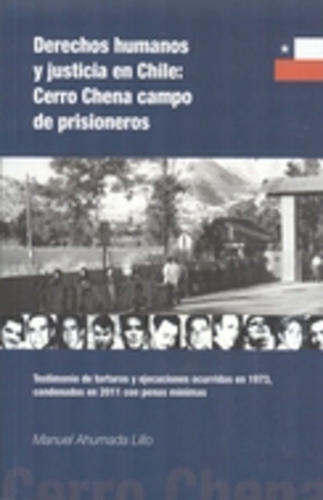 Derechos humanos y justicia en Chile: Cerro Chena campo de prisioneros | Manuel Ahumada Lillo