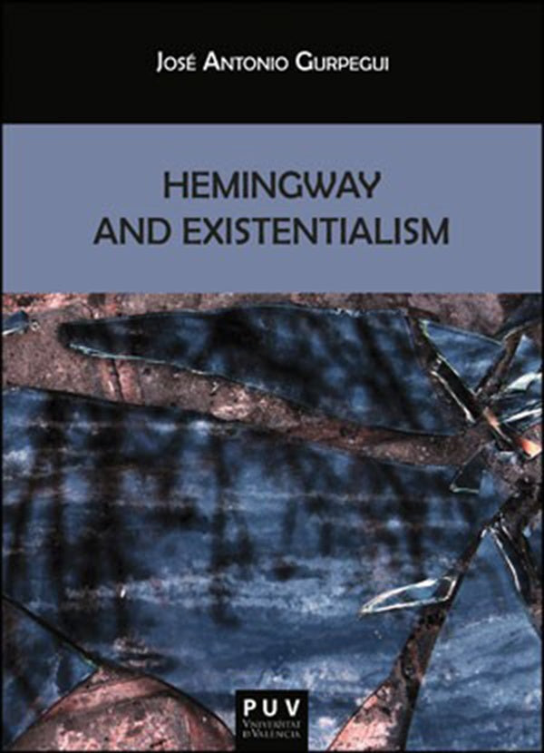 Hemingway and Existentialism | José Antonio Gurpegui Palacios