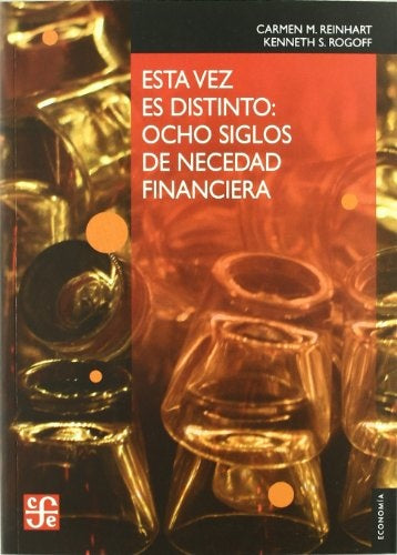 ESTA VEZ ES DISTINTO: OCHO SIGLOS DE NECEDAD FINANCIERA.. | CARMEN M. REINHART