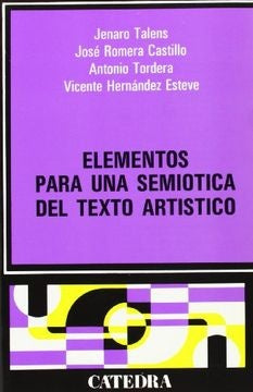 ELEMENTOS PARA UNA SEMIOTICA DEL TEXTO ARTISTICO | Jenaro Talens