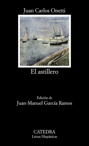 EL ASTILLERO.. | JUAN CARLOS ONETTI