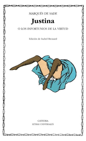 Justina o los infortunios de la virtud (Letras Universales / Universal Writings) (Spanish Edition) | Marquesde Sade