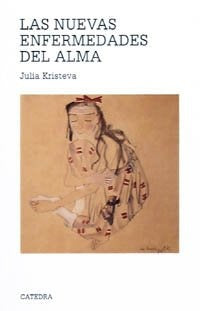 LAS NUEVAS ENFERMEDADES DEL ALMA.. | Julia Kristeva
