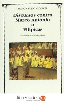 DISCURSOS CONTRA MARCO ANTONIO O FILIPICAS.. | Marco Túlio Cícero