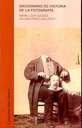Diccionario de historia de la fotografia/ Dictionary of the History of Photography (Spanish Edition) | Sougez, Gallardo