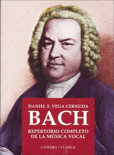 Bach. Repertorio completo de la música vocal | Daniel Vega Cernuda