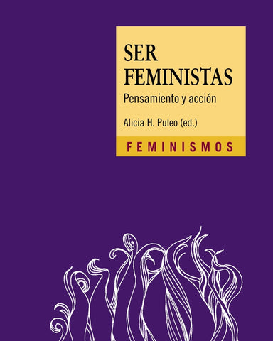 SER FEMINISTAS. PENSAMIENTO Y ACCION.. | Alicia H. Puleo