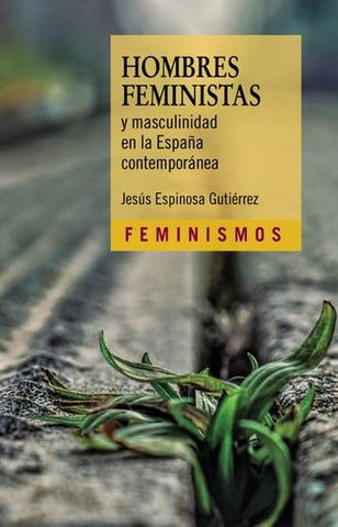 HOMBRES FEMINISTAS Y MASCULINIDAD EN LA ESPAÑA CONTEMPORÁNEA.. | JESUS  ESPINOSA GUTIERREZ