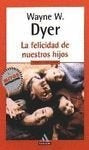 Felicidad de Nuestros Hijos, La (Spanish Edition) * | WayneW. Dyer