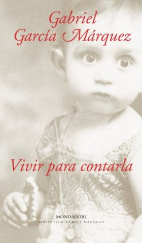 Vivir para contarlo | GABRIEL GARCÍA MÁRQUEZ
