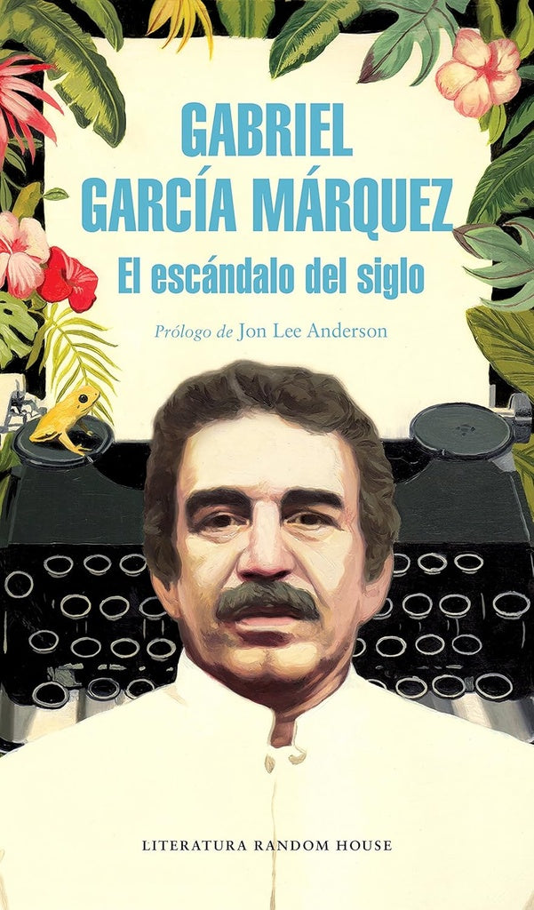 EL ESCÁNDALO DEL SIGLO | GABRIEL GARCÍA MÁRQUEZ