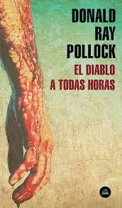 EL DIABLO A TODAS HORAS.. | Donald Ray Pollock