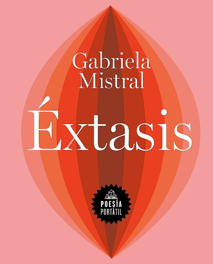 EXTASIS.. | GABRIELA MISTRAL