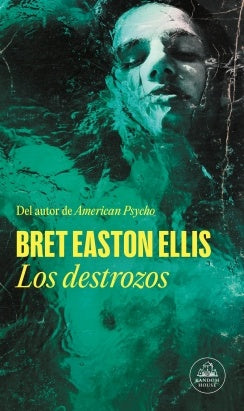 LOS DESTROZOS.. | Bret  Easton Ellis