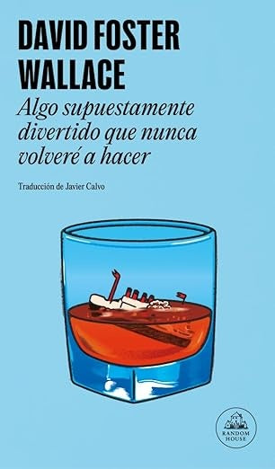 ALGO SUPUESTAMENTE DIVERTIDO QUE NUNCA VOLVERE A HACER.. | David Foster Wallace