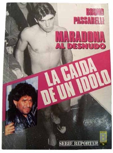 MARADONA LA CAIDA DE UN IDOLO.. | BRUNO PASSARELLI