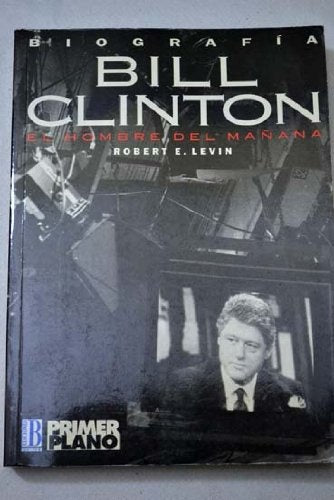 BILL CLINTON, EL HOMBRE | ROBERT E. LEVIN