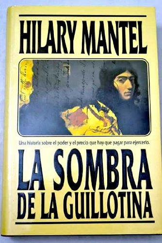 LA SOMBRA DE LA GUILLOTINA | Hilary Mantel