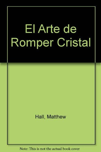 EL ARTE DE ROMPER CRISTAL | Matthew Hall