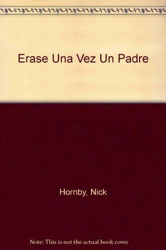 ÉRASE UNA VEZ UN PADRE | Nick Hornby