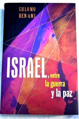 ISRAEL, ENTRE LA GUERRA Y LA PAZ.. | Shlomó Ben-Ami