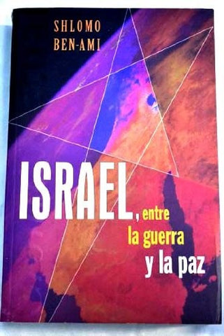 ISRAEL, ENTRE LA GUERRA Y LA PAZ.. | Shlomó Ben-Ami