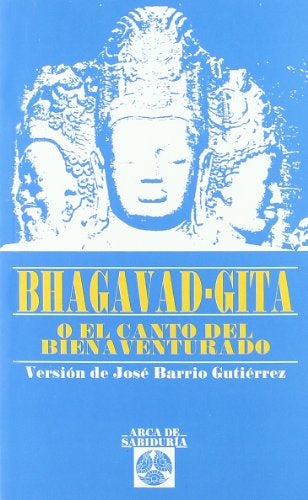BHAGAVAD GITA O EL CANTO DEL BIENAVENTURADO*..