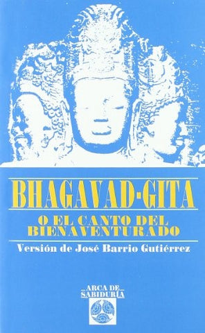BHAGAVAD GITA O EL CANTO DEL BIENAVENTURADO*..