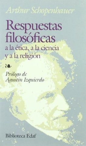 RESPUESTAS FILOSÓFICAS A LA ÉTICA, A LA CIENCIA Y A LA RELIGIÓN.. | Arthur Schopenhauer