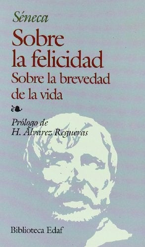 Sobre la felicidad Sobre la brevedad de la vida | Séneca