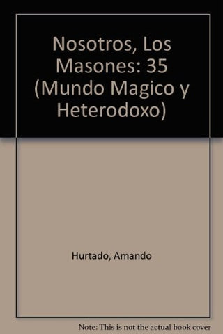 NOSOTROS LOS MASONES.. | Armando Hurtado