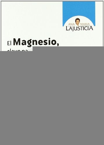 EL MAGNESIO, CLAVE PARA LA SALUD | Lajusta, Lajusticia Bergasa