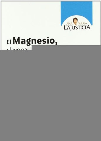 EL MAGNESIO, CLAVE PARA LA SALUD | Lajusta, Lajusticia Bergasa