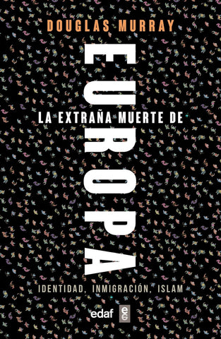 LA EXTRAÑA MUERTE DE EUROPA: IDENTIDAD, INMIGRACION, ISLAM.. | Douglas  Murray