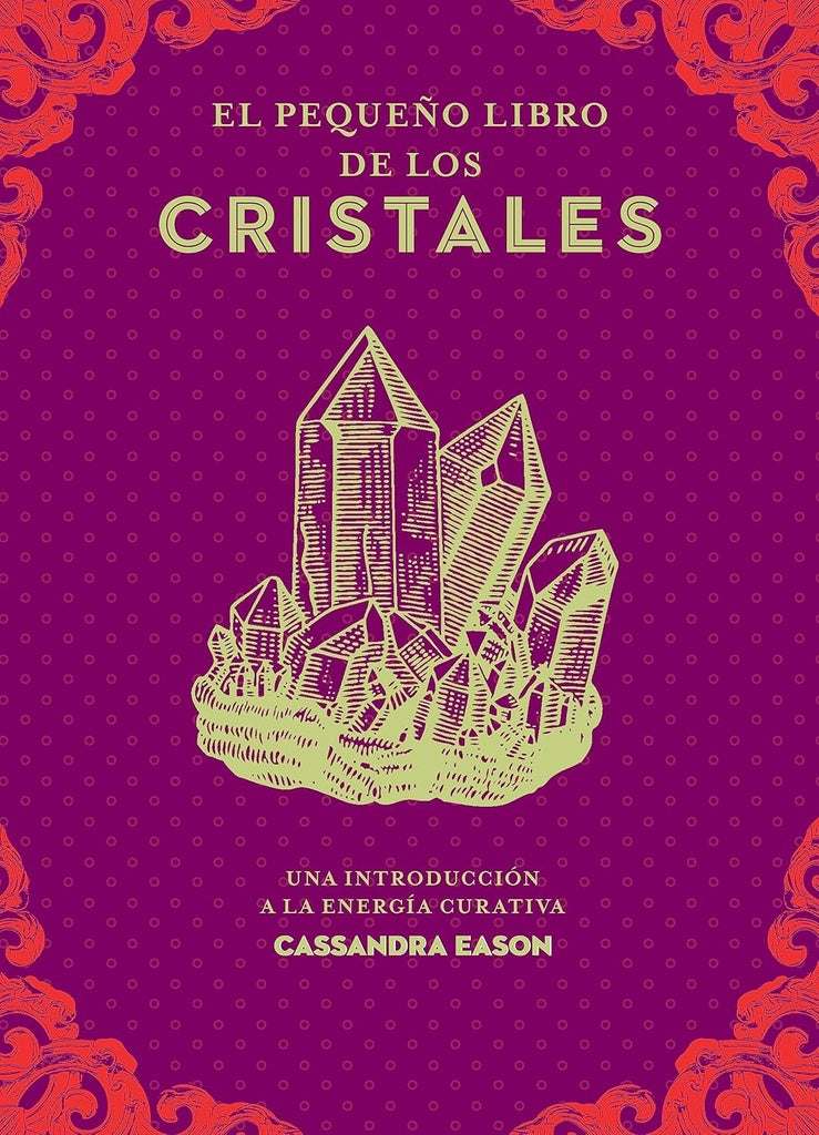EL PEQUEÑO LIBRO DE LOS CRISTALES: UNA INTRODUCCIÓN A LA ENERGÍA CURATIVA | CASANDRA   EASON