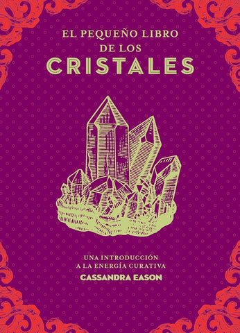 EL PEQUEÑO LIBRO DE LOS CRISTALES: UNA INTRODUCCIÓN A LA ENERGÍA CURATIVA | CASANDRA   EASON