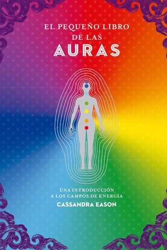 El pequeño libro de las auras: Una introducción a los campos de energía | CASANDRA   EASON