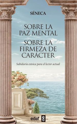 SOBRE LA PAZ MENTAL. SOBRE LA FIRMEZA DE CARÁCTER.. | Séneca