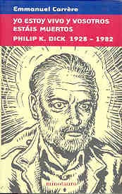 Yo Estoy Vivo y Vosotros Estais Muertos Philip K. Dick 1928-1982 (Spanish Edition) | Emmanuel Carrere
