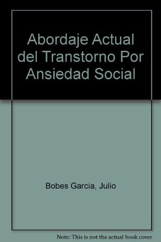 ABORDAJE ACTUAL DEL TRASTORNO POR ANSIEDAD SOCIAL.. | JULIO BOBES GARCIA, MARIA GONZALES, PILAR SAIZ